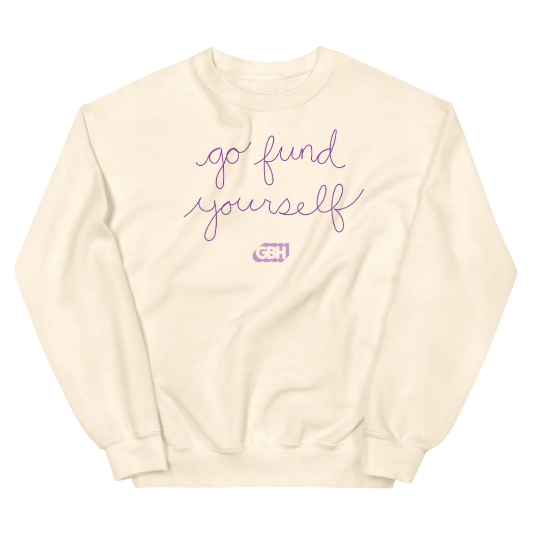Go Fund Yourself Crewneck Sweatshirt