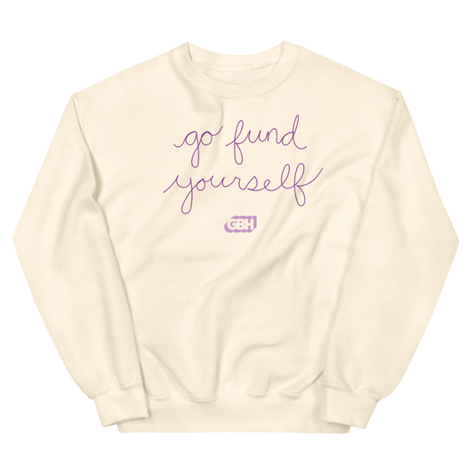 Go Fund Yourself Crewneck Sweatshirt