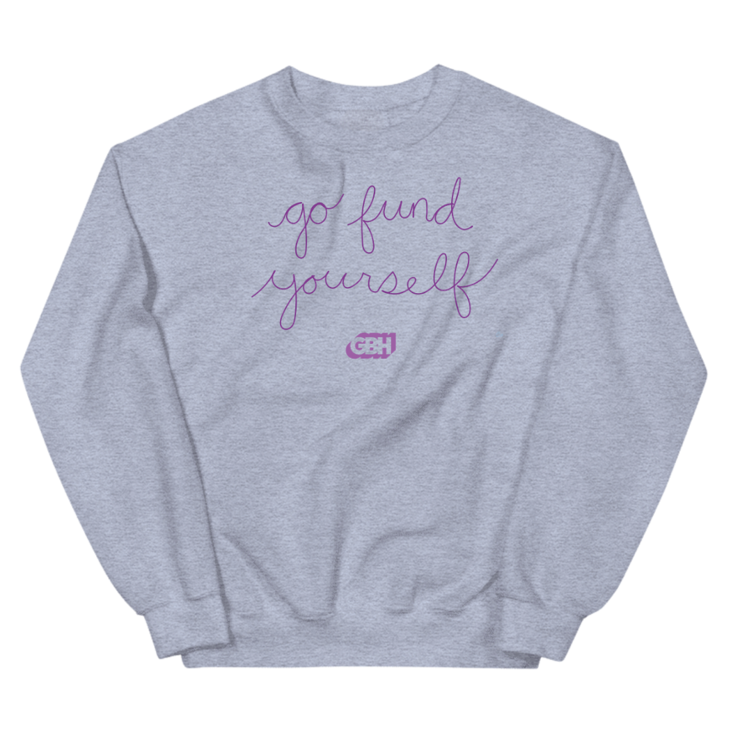 Go Fund Yourself Crewneck Sweatshirt