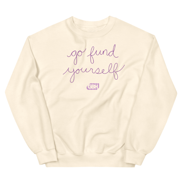 Go Fund Yourself Crewneck Sweatshirt