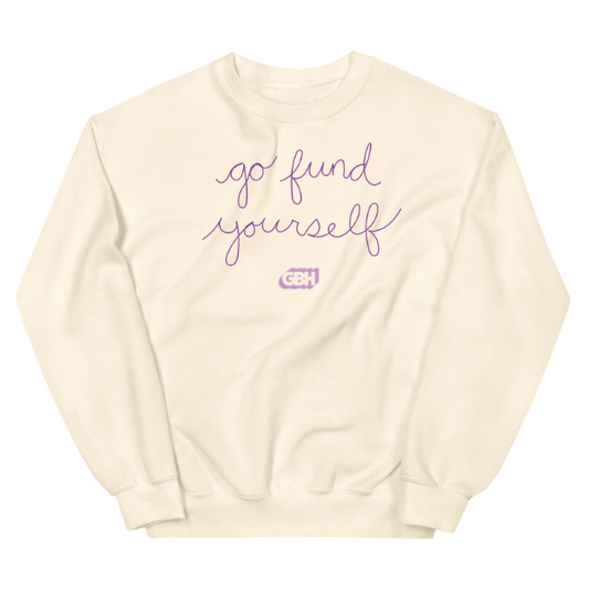 Go Fund Yourself Crewneck Sweatshirt